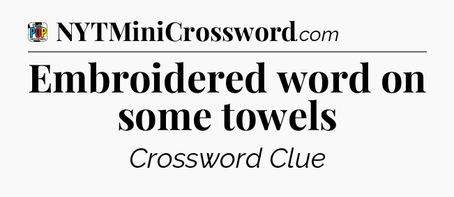 Embroidered word on some towels Crossword Clue