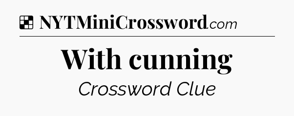 Solution: With cunning - NYT Crossword