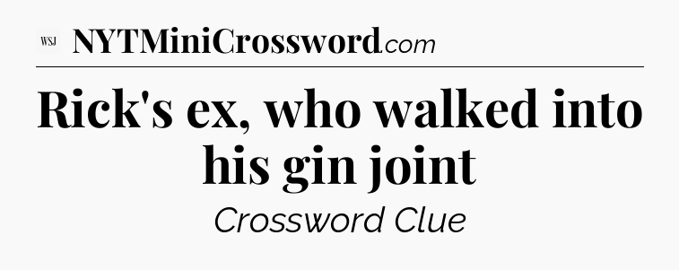Rick's ex, who walked into his gin joint - WSJ Crossword