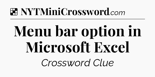 Solution: Menu bar option in Microsoft Excel - NYT Crossword