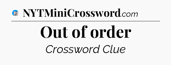 Out of order Crossword Clue