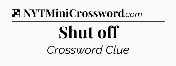 Solution: Shut off - NYT Crossword
