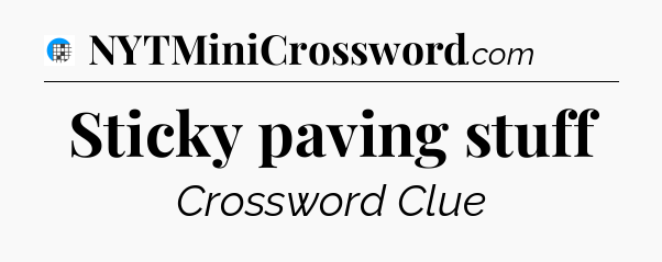 Sticky paving stuff Crossword Clue