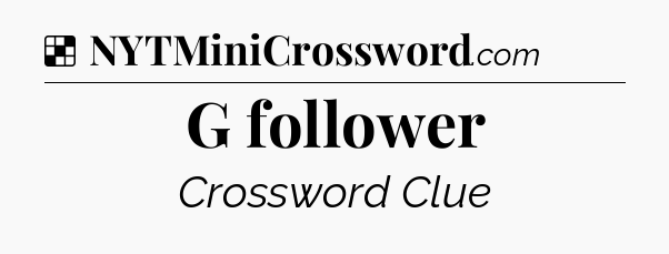 Solution: G follower - NYT Crossword