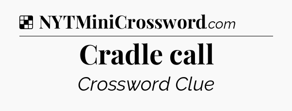 Solution: Cradle call - NYT Crossword