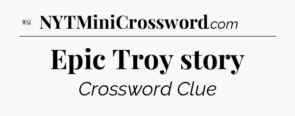 Epic Troy story - WSJ Crossword