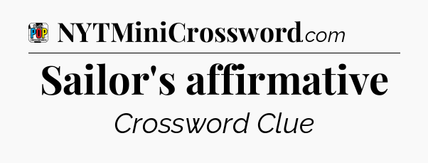 Sailor's affirmative Crossword Clue