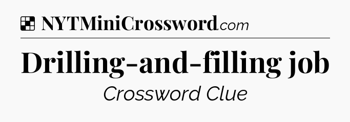 Solution: Drilling-and-filling job - NYT Crossword