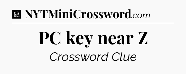 PC key near Z - LA Times Crossword