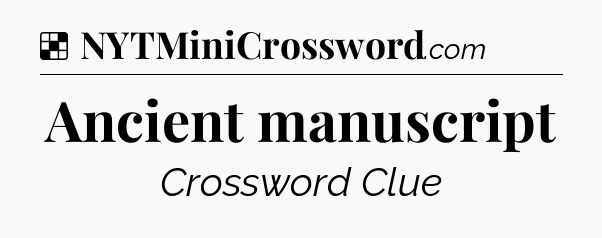 Solution: Ancient manuscript - NYT Crossword