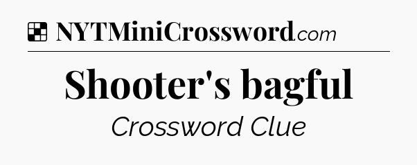 Solution: Shooter's bagful - NYT Crossword