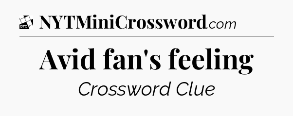 Avid fan's feeling - Daily Themed Classic Crossword