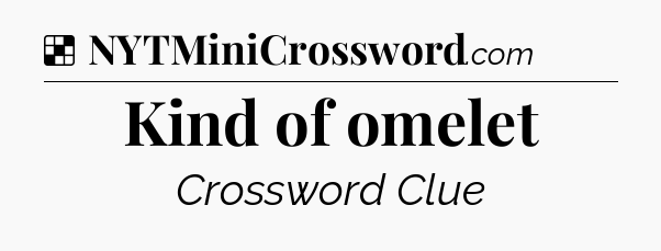 Solution: Kind of omelet - NYT Crossword