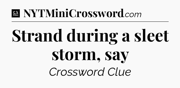 Strand during a sleet storm, say - LA Times Crossword