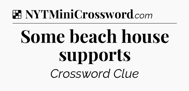 Solution: Some beach house supports - NYT Crossword