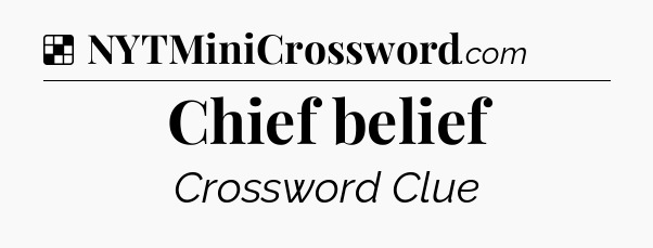 Solution: Chief belief - NYT Crossword