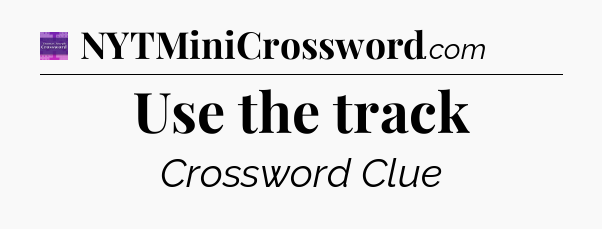 Use the track - Thomas Joseph Crossword