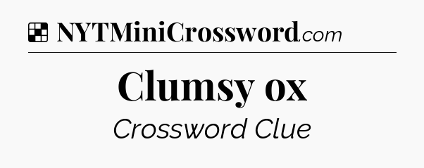 Solution: Clumsy ox - NYT Crossword