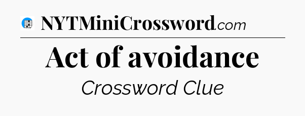 Act of avoidance Crossword Clue