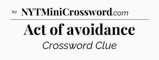 Act of avoidance - WSJ Crossword