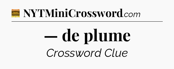 — de plume - Eugene Sheffer Crossword