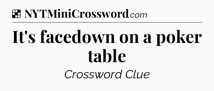 Solution: It's facedown on a poker table - NYT Crossword