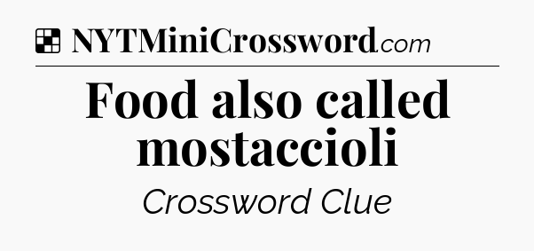 Solution: Food also called mostaccioli - NYT Crossword