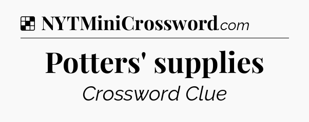 Solution: Potters' supplies - NYT Crossword