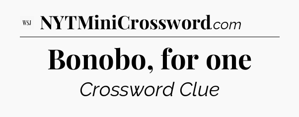 Bonobo, for one - WSJ Crossword