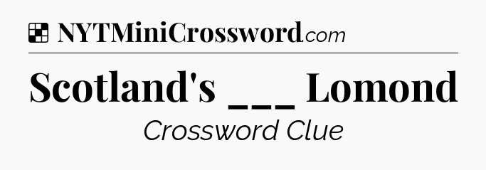 Solution: Scotland's ___ Lomond - NYT Crossword