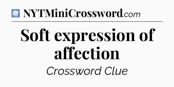 Soft expression of affection Puzzle Page Crossword Clue