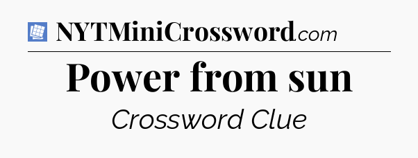 Power from sun Puzzle Page Crossword Clue