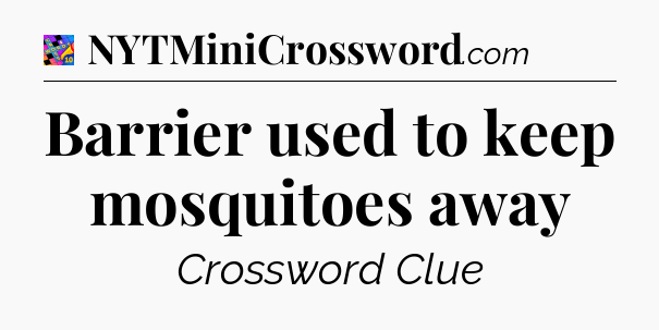 Barrier used to keep mosquitoes away Crossword Clue