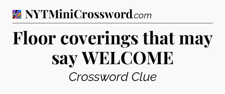 Floor coverings that may say WELCOME Crossword Clue