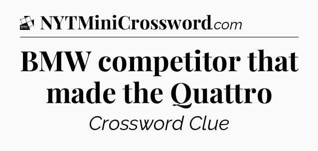 BMW competitor that made the Quattro - Daily Themed Classic Crossword