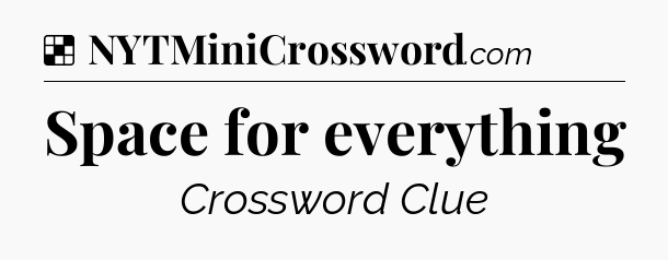 Solution: Space for everything - NYT Crossword
