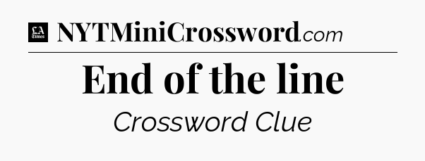 End of the line - LA Times Crossword