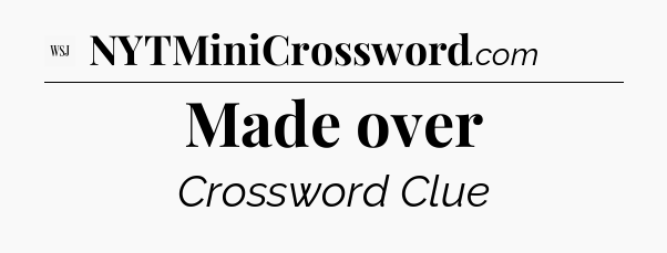 Made over - WSJ Crossword