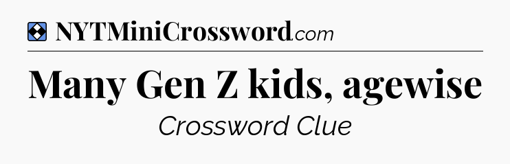 Solution: Many Gen Z kids, agewise - NYT Mini Crossword