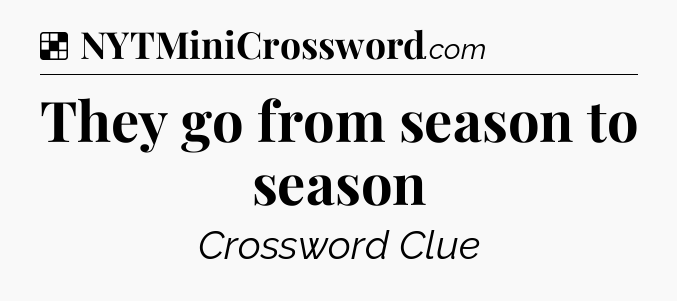 They go from season to season NYT Crossword