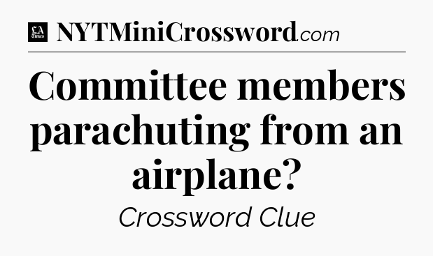 Committee members parachuting from an airplane - LA Times Crossword