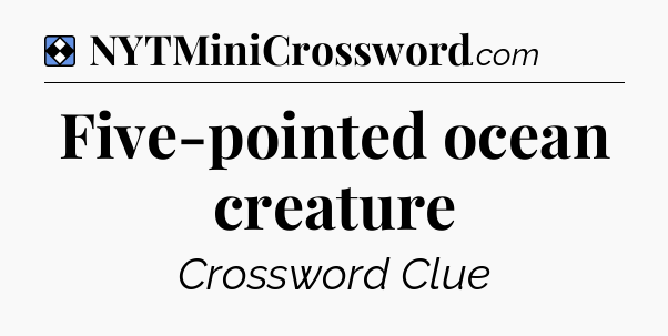 Solution: Five-pointed ocean creature - NYT Mini Crossword