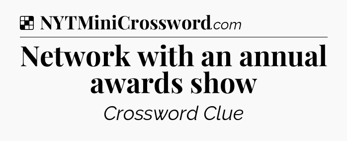 Solution: Network with an annual awards show - NYT Crossword