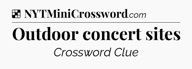 Solution: Outdoor concert sites - NYT Crossword