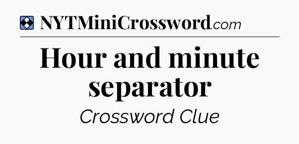 Solution: Hour and minute separator - NYT Mini Crossword