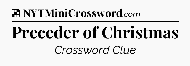Solution: Preceder of Christmas - NYT Crossword