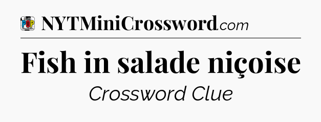 Fish in salade niçoise Crossword Clue