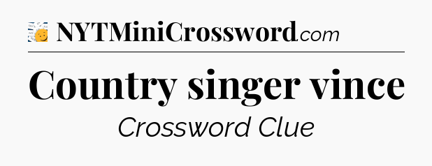 Country singer vince - 7 Little Words