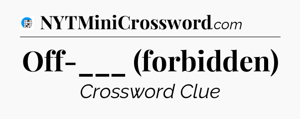 Off-___ (forbidden) Crossword Clue