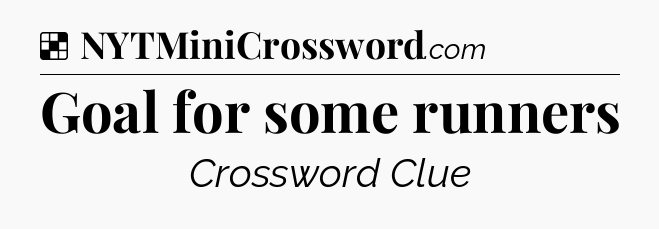 Solution: Goal for some runners - NYT Crossword